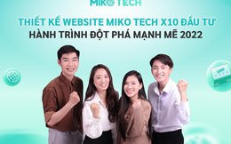 Thiết kế website Miko Tech x10 đầu tư - Hành trình đột phá mạnh mẽ 2022