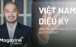  Việt Nam diệu kỳ qua góc nhìn của Chủ tịch Kusto Group
