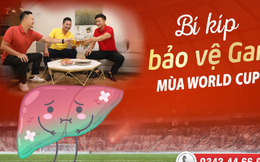 Bí kíp bảo vệ gan mùa World Cup