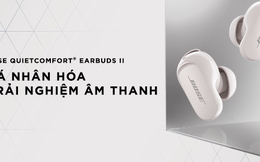 Bose QuietComfort® Earbuds II - tân binh mới trong hệ sinh thái âm thanh chất lượng của Bose