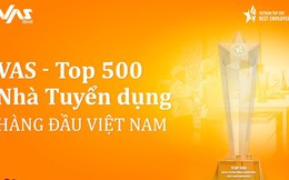 VAS Group được vinh danh trong Top 500 Nhà tuyển dụng hàng đầu Việt Nam