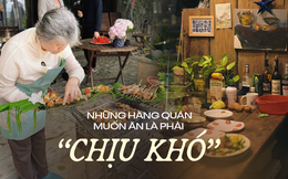 Những quán ăn có &quot;nguyên tắc bán hàng&quot; độc đáo, dù bị nói &quot;chảnh&quot; thì vẫn đông nghịt khách