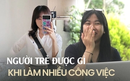 Người trẻ làm nhiều công việc cùng lúc: Thu nhập 40 triệu/tháng, “cày&quot; 12 tiếng/ngày