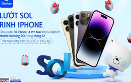 Cơ hội sở hữu iPhone 14 Pro Max cùng ngân hàng Shinhan