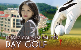 Một trường công lập đưa Golf vào dạy thể chất: Cung cấp toàn bộ thiết bị, học phí chẳng &quot;đắt đỏ&quot; như lầm tưởng