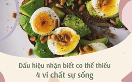 Dấu hiệu nhận biết cơ thể thiếu 4 vi chất sự sống: Có biểu hiện nhiều người chủ quan nhưng là lời kêu cứu của cơ thể