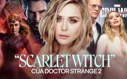 &quot;Scarlet Witch&quot; Elizabeth Olsen: Cái bóng của cặp song sinh hóa mỹ nhân át cả Doctor Strange, bí mật kết hôn khiến cả thế giới sững sờ