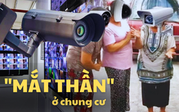 Camera chung cư: &quot;Mắt thần&quot; bảo vệ cư dân hay công cụ dòm ngó của các vị hàng xóm tọc mạch?