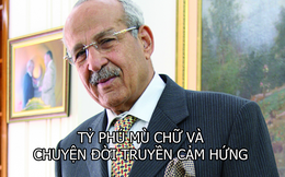 Câu chuyện phi thường của người đàn ông mù chữ: 15 tuổi chăn cừu, 18 tuổi khởi nghiệp, 56 tuổi thành tỷ phú đôla