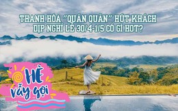 Có gì đặc biệt ở địa phương đón hơn 900.000 lượt khách dịp 30/40-1/5: Từ du lịch sinh thái đến nghỉ dưỡng bên bờ biển, vừa hùng vĩ vừa mơ màng