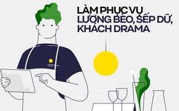 Làm phục vụ lương bèo, hay gặp khách nhiễu nhương: Vì sao nhiều bạn trẻ vẫn chấp nhận?