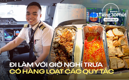 Phi công Vietnam Airlines tiết lộ bữa cơm trưa tự làm khi đi bay và quy định về &quot;văn hóa nói&quot; mà nhiều nhân viên văn phòng bình thường sẽ thấy khó hòa hợp