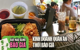 Không dám tăng giá vì sợ mất khách, các chủ hàng quán ăn &quot;căng não&quot; nghĩ cách để chống chọi lại cơn bão giá