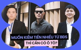 &quot;Mua ô tô sẽ giúp môi giới bất động sản kiếm ra tiền&quot;: Người trong nghề trực tiếp trần tình!