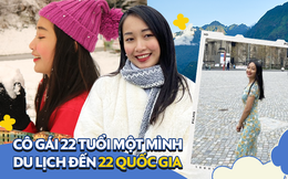 Cô gái 22 tuổi một mình đi du lịch 22 nước: Có năm đi liền 20 quốc gia nhờ ẵm 3 học bổng du học!