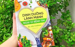 “Dinh dưỡng lành mạnh, ngại gì bệnh tim”: Cuốn sách phù hợp mọi độc giả, giúp đẩy lùi căn bệnh chết người