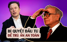 Đầu tư thế nào để &quot;trú ẩn an toàn&quot;? Cả Musk và Buffett đều gợi ý điều này nhưng không phải ai áp dụng cũng đạt hiệu quả giống nhau