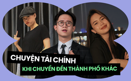 Khi người trẻ chuyển đến thành phố mới: Thách thức giá cả vì ở riêng, chuẩn bị không đủ tiền và những bài học tài chính để đời