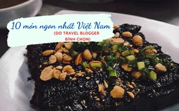 10 món ngon nhất của Việt Nam trong mắt du khách quốc tế: 1 món nhìn qua rất khó đoán