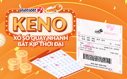 Keno - Xổ số quay nhanh bắt kịp thời đại