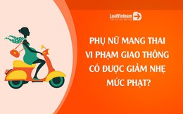 Phụ nữ mang thai vi phạm giao thông có được giảm nhẹ mức phạt?