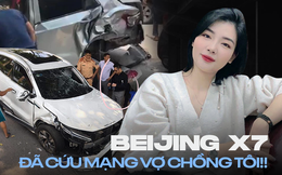 Hé lộ nguyên nhân lật xe, chủ xe Beijing X7 tâm sự: 'Sau vụ này càng biết ơn vì lựa chọn chiếc xe đồng hành'