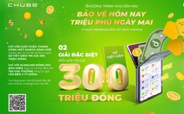 Tham gia bảo hiểm nhân thọ cùng Chubb Life Việt Nam, cơ hội sở hữu sổ tiết kiệm 300 triệu đồng