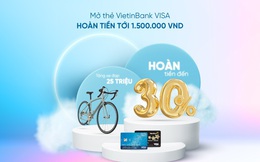 Mở thẻ VietinBank Visa nhận hoàn tiền đến 1.500.000 đồng