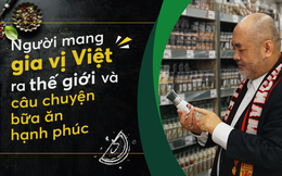  Người mang gia vị Việt ra thế giới và câu chuyện bữa ăn hạnh phúc