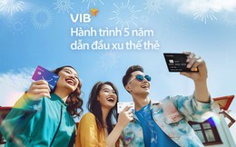 VIB: Hành trình 5 năm dẫn đầu xu thế thẻ