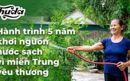 "Khơi nguồn nước sạch vì miền Trung yêu thương" đánh dấu cột mốc 5 năm