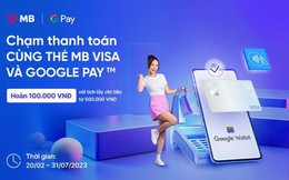 MB Visa liên kết với Google Pay: kết nối thanh toán thuận tiện, hoàn tiền lên tới 100k