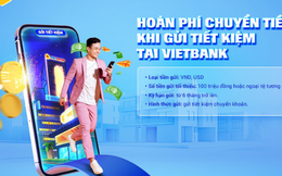 Gửi tiết kiệm tại Vietbank được hoàn tiền và nhận quà