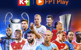 App K+ quy tụ thêm UEFA Champions League, mở rộng vũ trụ thể thao đỉnh cao