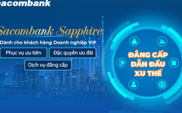 Đặc quyền dành riêng cho khách hàng doanh nghiệp VIP tại Sacombank