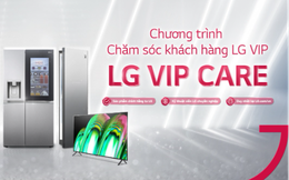 LG tung trọn đặc quyền ưu đãi với chương trình &quot;LG Vip Care&quot;