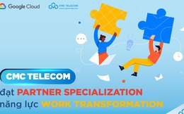 Google công bố CMC Telecom là đối tác đạt năng lực Work Transformation