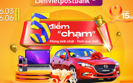 5 điểm “chạm” rinh quà chất mừng sinh nhật 15 năm Lienvietpostbank