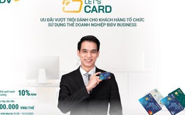 Let’s Card – Bùng nổ ưu đãi từ thẻ doanh nghiệp BIDV