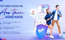 Trải nghiệm giá trị song hành: Tiết kiệm cùng MB - An tâm sống khỏe