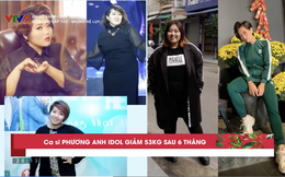 360 độ Khỏe - Đẹp: Giảm cân thần tốc 53kg sau 6 tháng, ca sĩ Phương Anh Idol tiết lộ sai lầm