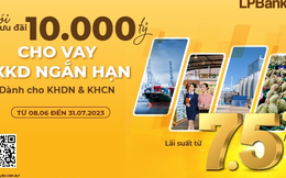 LPBank nâng gói cho vay ưu đãi lên tới 10.000 tỷ, lãi suất chỉ từ7,5%/năm