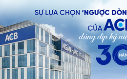 Sự lựa chọn ‘ngược dòng’ của ACB vào đúng dịp kỷ niệm 30 năm