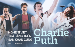 Khi các nghệ sĩ Việt toả sáng trên sân khấu cùng Charlie Puth trên sân nhà: Điểm sáng cho thị trường, mở ra cơ hội tiệm cận quốc tế