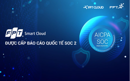 FPT Smart Cloud được cấp Báo cáo chứng thực Kiểm soát tổ chức và hệ thống SOC 2