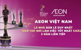 AEON Việt Nam 5 năm liền vào top nơi làm việc tốt nhất Châu Á
