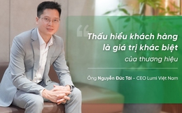 CEO Lumi: "Thấu hiểu khách hàng là giá trị khác biệt của thương hiệu"