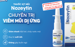 Thuốc xịt mũi Nozeytin chuyên trị viêm mũi dị ứng có tốt không?