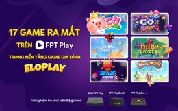  17 trò chơi ra mắt trên FPT Play trong ứng dụng Eloplay 