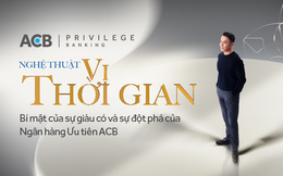 Nghệ thuật “Vị thời gian”: Bí mật của sự giàu có và sự đột phá của Ngân hàng Ưu tiên ACB